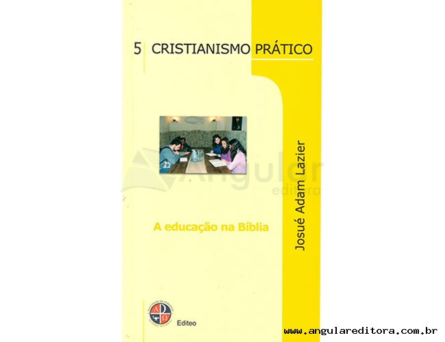 Srie Cristianismo Prtico - A Educao na Bblia - Volume 5