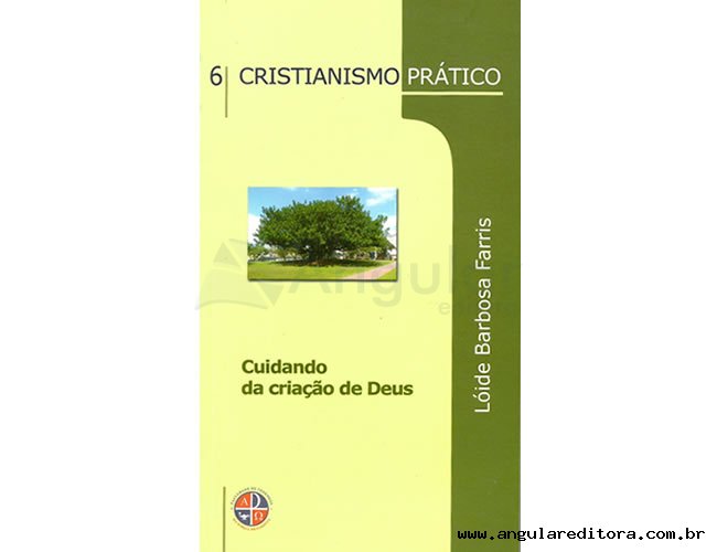 Srie Cristianismo Prtico - Cuidando da Criao de Deus - Volume 6