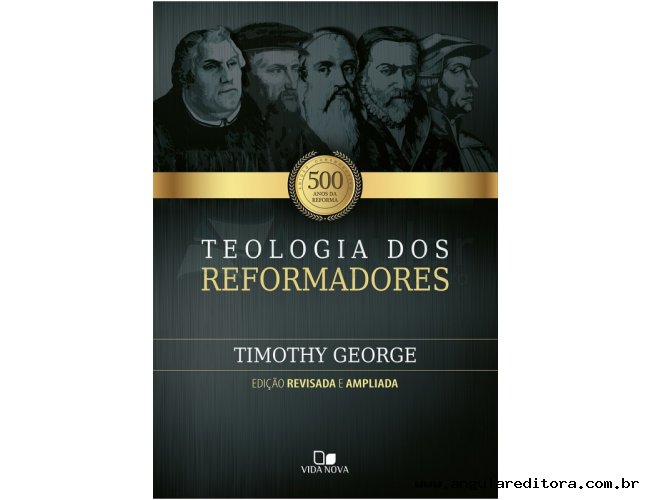 Teologia dos reformadores - 2 Ed. revisada e ampliada